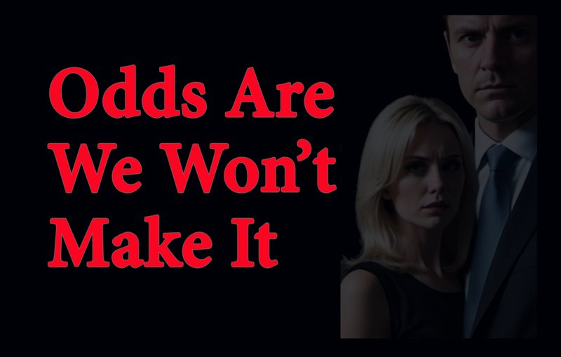 Odds Are We Won't Make It