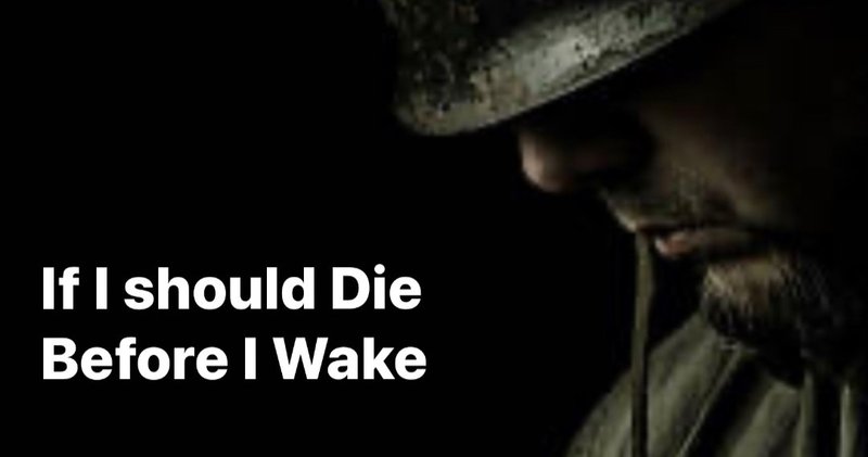 IF I SHOULD DIE BEFORE I WAKE
